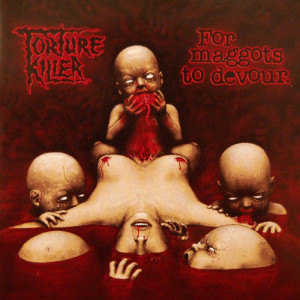 Torture Killer的專輯For Maggots to Devour (Explicit)