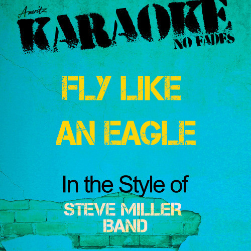 Fly Like an Eagle (In the Style of Steve Miller Band) [Karaoke Version] (Karaoke Version)