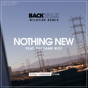 Dengarkan lagu Nothing New (Wildfire Remix) nyanyian Back Talk dengan lirik