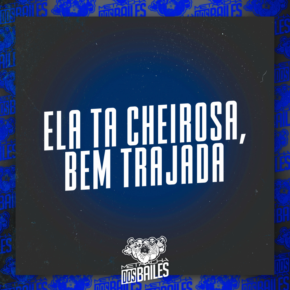 Ela Ta Cheirosa, Bem Trajada