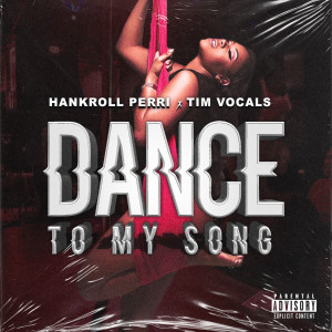 收聽Hankroll Perri的Dance to My Song (Explicit)歌詞歌曲
