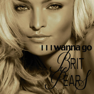 收聽Brit Pears的I Wanna Go (Radio Edit)歌詞歌曲