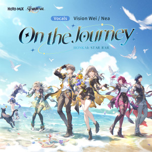 ดาวน์โหลดและฟังเพลง On the Journey พร้อมเนื้อเพลงจาก HOYO-MiX
