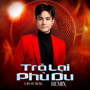 Album Trả Lại Phù Du (Remix) oleh Cao Sỹ Hùng