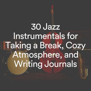 Album 30 Jazz Instrumentals for Taking a Break, Cozy Atmosphere, and Writing Journals (Explicit) from Background Instrumental Jazz
