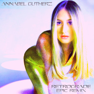 收聽Annabel Gutherz的Retrograde (Epic Remix)歌詞歌曲