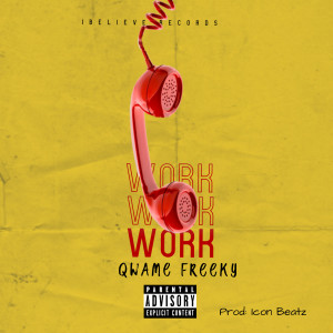 Listen to Work (Explicit) song with lyrics from Qwame Freeky