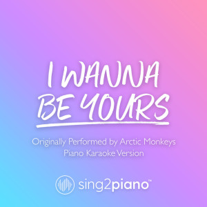 Listen to I Wanna Be Yours (Originally Performed by Arctic Monkeys) (Piano Karaoke Version) song with lyrics from Sing2Piano
