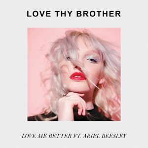 收聽Love Thy Brother的Love Me Better歌詞歌曲