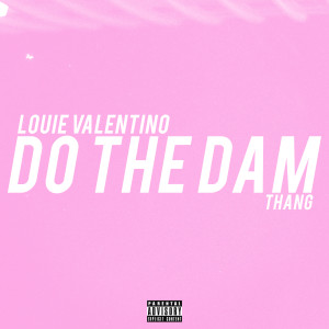 Dengarkan lagu Do the Dam Thang (Explicit) nyanyian Louie Valentino dengan lirik