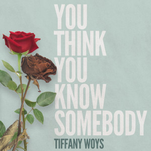 Tiffany Woys的專輯You Think You Know Somebody