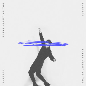 Dengarkan Think About Me Too lagu dari Cartice dengan lirik