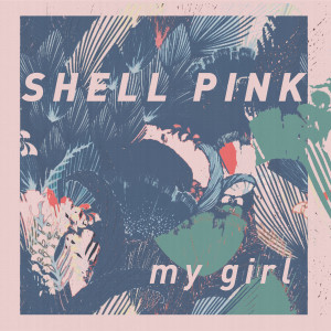 收聽Shell Pink的My Girl歌詞歌曲