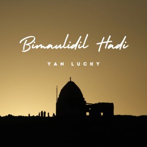 Dengarkan lagu Bimaulidil Hadi nyanyian Yan Lucky Azzahir dengan lirik