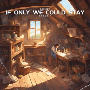 收聽Ghent的If Only We Could Stay (feat. Katekin)歌詞歌曲
