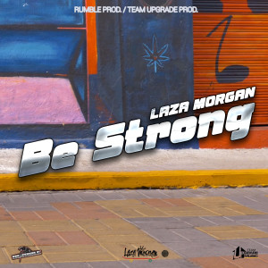 ดาวน์โหลดและฟังเพลง Be Strong พร้อมเนื้อเพลงจาก Laza Morgan