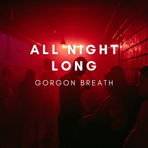 收聽Gorgon Breath的All Night Long歌詞歌曲