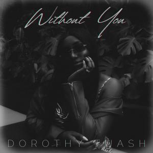 ดาวน์โหลดและฟังเพลง Without You พร้อมเนื้อเพลงจาก Dorothy Tuash