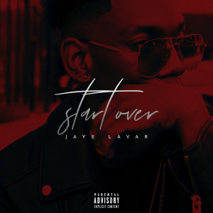 收听Jaye Lavar的Start Over (Explicit)歌词歌曲