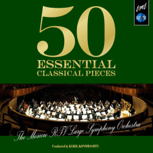 อัลบัม 50 Essential Classical Pieces by Moscow RTV Large Symphony Orchestra ศิลปิน Kyril Kondrashin