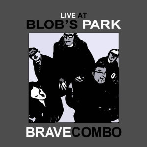 อัลบัม Live at Blob's Park ศิลปิน Brave Combo