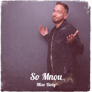 Listen to So Mnou song with lyrics from Mišo Biely
