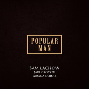 Popular Man (feat. Jake Crocker & Ariana DeBoo) (Explicit) dari Sam Lachow