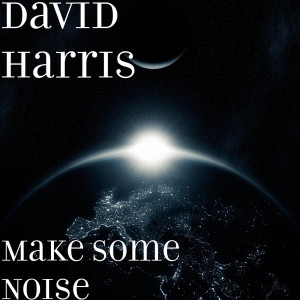 Listen to Make Some Noise (Explicit) song with lyrics from David Harris