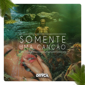 收聽Dryca Ryzzo的Somente uma Canção (Remix)歌詞歌曲