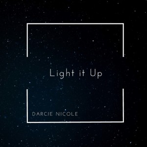 Listen to Light It Up song with lyrics from Darcie Nicole