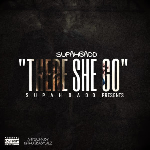 Listen to There She Go (Explicit) song with lyrics from Supahbadd