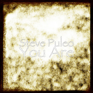 ดาวน์โหลดและฟังเพลง You Are พร้อมเนื้อเพลงจาก Steve Puleo