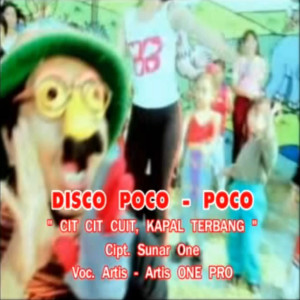 Dengarkan Disco Poco Poco(Cit Cit Cuit / Kapal Terbang) lagu dari ARTIS ARTIS ONE PRO dengan lirik