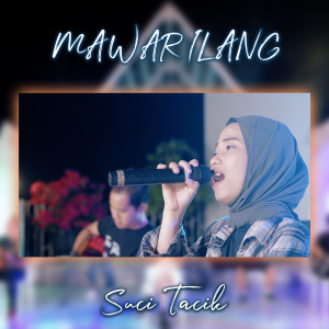 ดาวน์โหลดและฟังเพลง Mawar Ilang (Explicit) พร้อมเนื้อเพลงจาก Suci Tacik