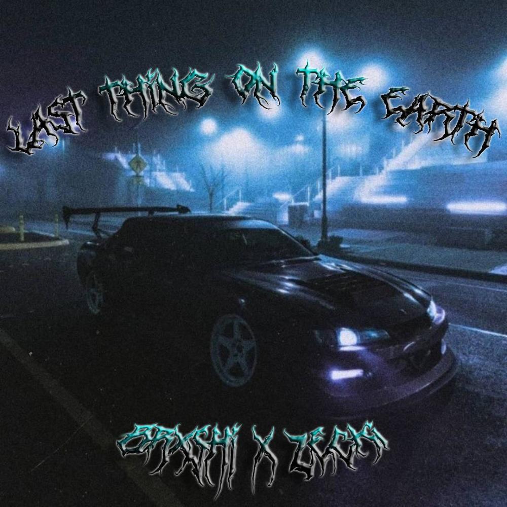 LAST THING ON THE EARTH (feat. zecki)