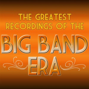 Album The Greatest Recordings Of The Big Band Era from Various Artists