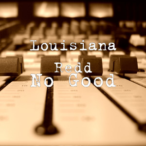 ดาวน์โหลดและฟังเพลง No Good (Explicit) พร้อมเนื้อเพลงจาก Louisiana Redd