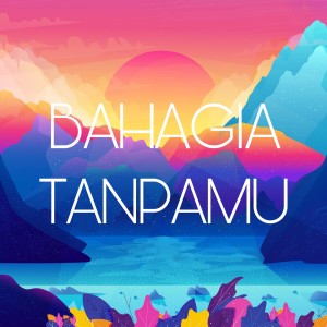 收听michaels project的Bahagia Tanpamu歌词歌曲