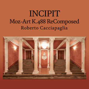 อัลบัม Incipit / Moz-Art K.488 ReComposed ศิลปิน Roberto Cacciapaglia