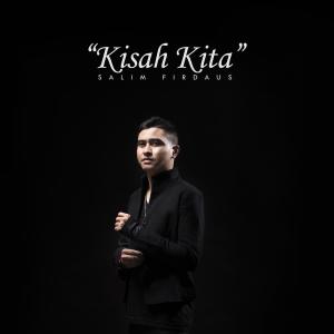 Dengarkan lagu Kisah Kita nyanyian Salim Firdaus dengan lirik