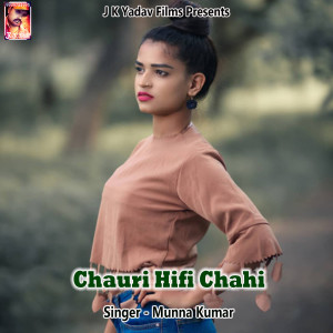 Dengarkan lagu Chauri Hifi Chahi nyanyian Munna Kumar dengan lirik