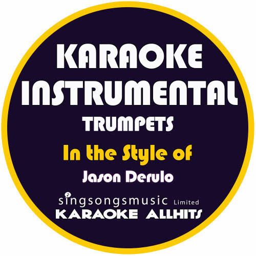 Trumpets (In the Style of Jason Derulo) [Karaoke Instrumental Version] (Karaoke Instrumental Version丨In the Style of Jason Derulo)