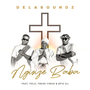 Listen to Ngisize Baba song with lyrics from DeLASoundz