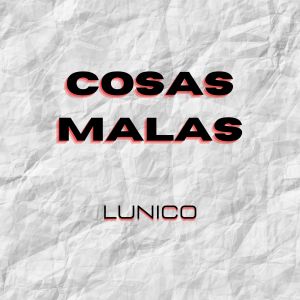 Listen to Cosas Malas song with lyrics from Lunico