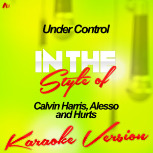 ดาวน์โหลดและฟังเพลง Under Control (In the Style of Calvin Harris, Alesso and Hurts) [Karaoke Version] (Karaoke Version) พร้อมเนื้อเพลงจาก Ameritz Audio Karaoke