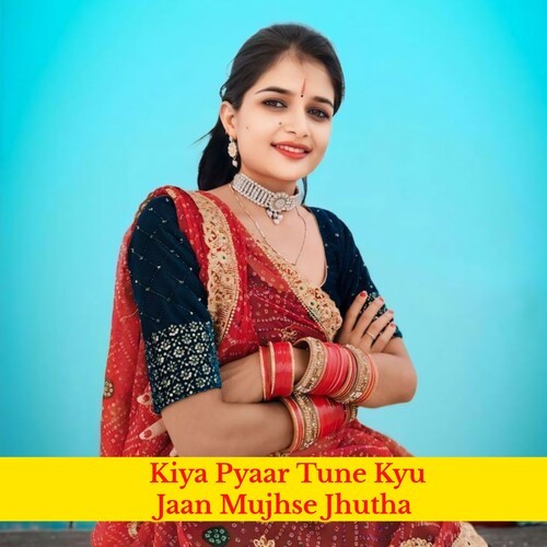 Kiya Pyaar Tune Kyu Jaan Mujhe Jhutha