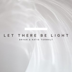 ดาวน์โหลดและฟังเพลง Let There Be Light พร้อมเนื้อเพลงจาก Bryan & Katie Torwalt