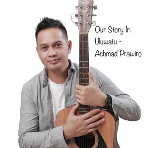 Dengarkan lagu Our Story in Uluwatu nyanyian Achmad Prawiro dengan lirik