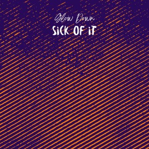 收聽Glow Down的sick of it歌詞歌曲
