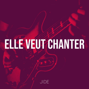 Listen to Elle Veut Chanter song with lyrics from Jide